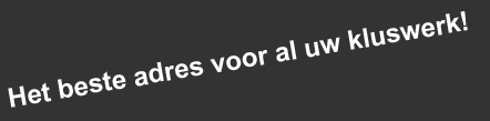 Het beste adres voor al uw kluswerk!